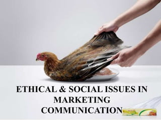 ETHICAL & SOCIAL ISSUES IN
MARKETING
COMMUNICATION 12
 