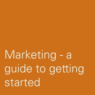 Marketing - a
guide to getting i
started
 