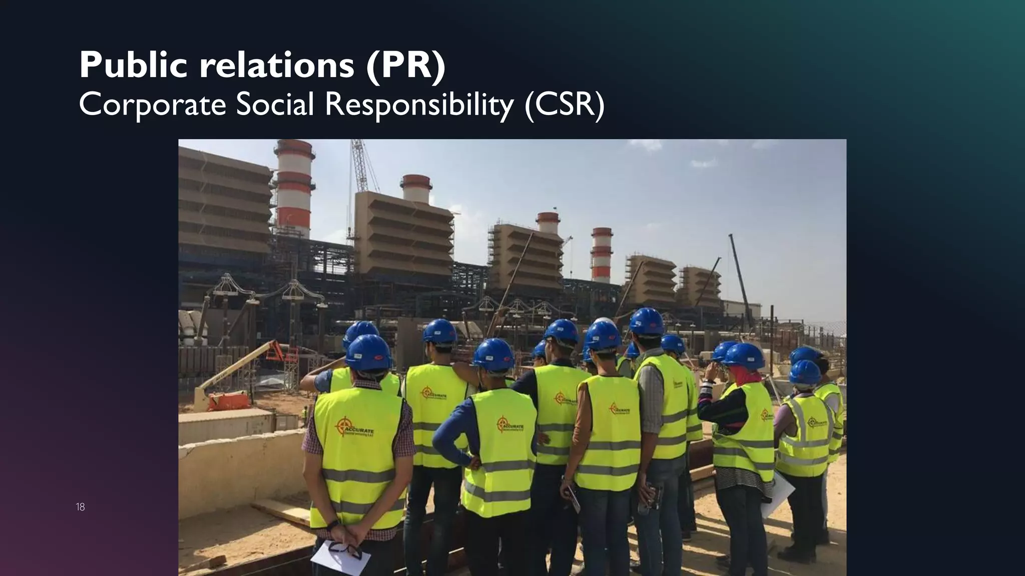 Public relations (PR)
Corporate Social Responsibility (CSR)
18
 
