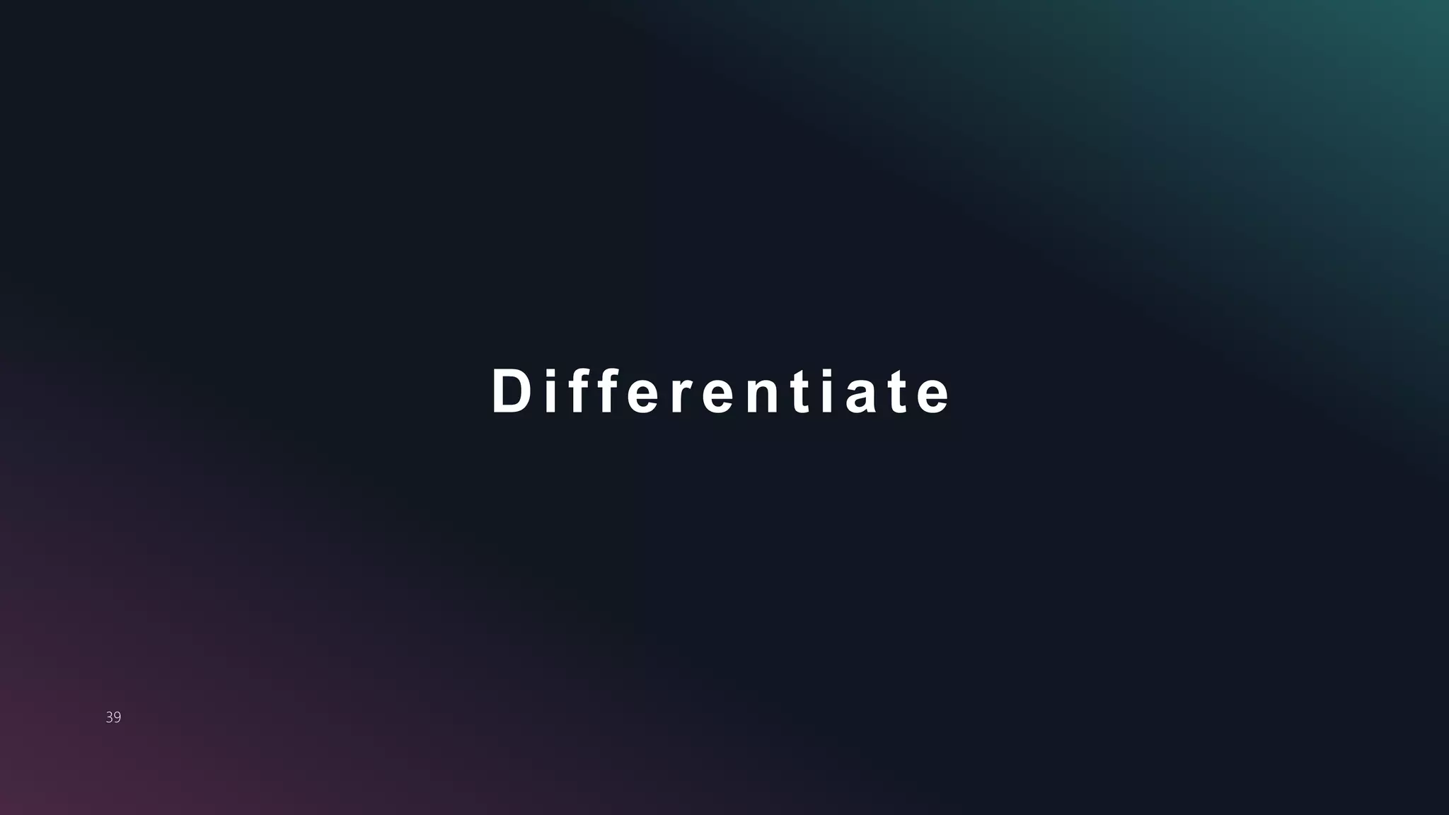 39
Differentiate
 