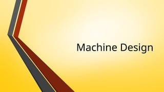 Machine Design Intro Introduction to Machine Design: Fundamentals | PPTX
