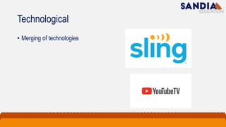 Technological
• Merging of technologies
 