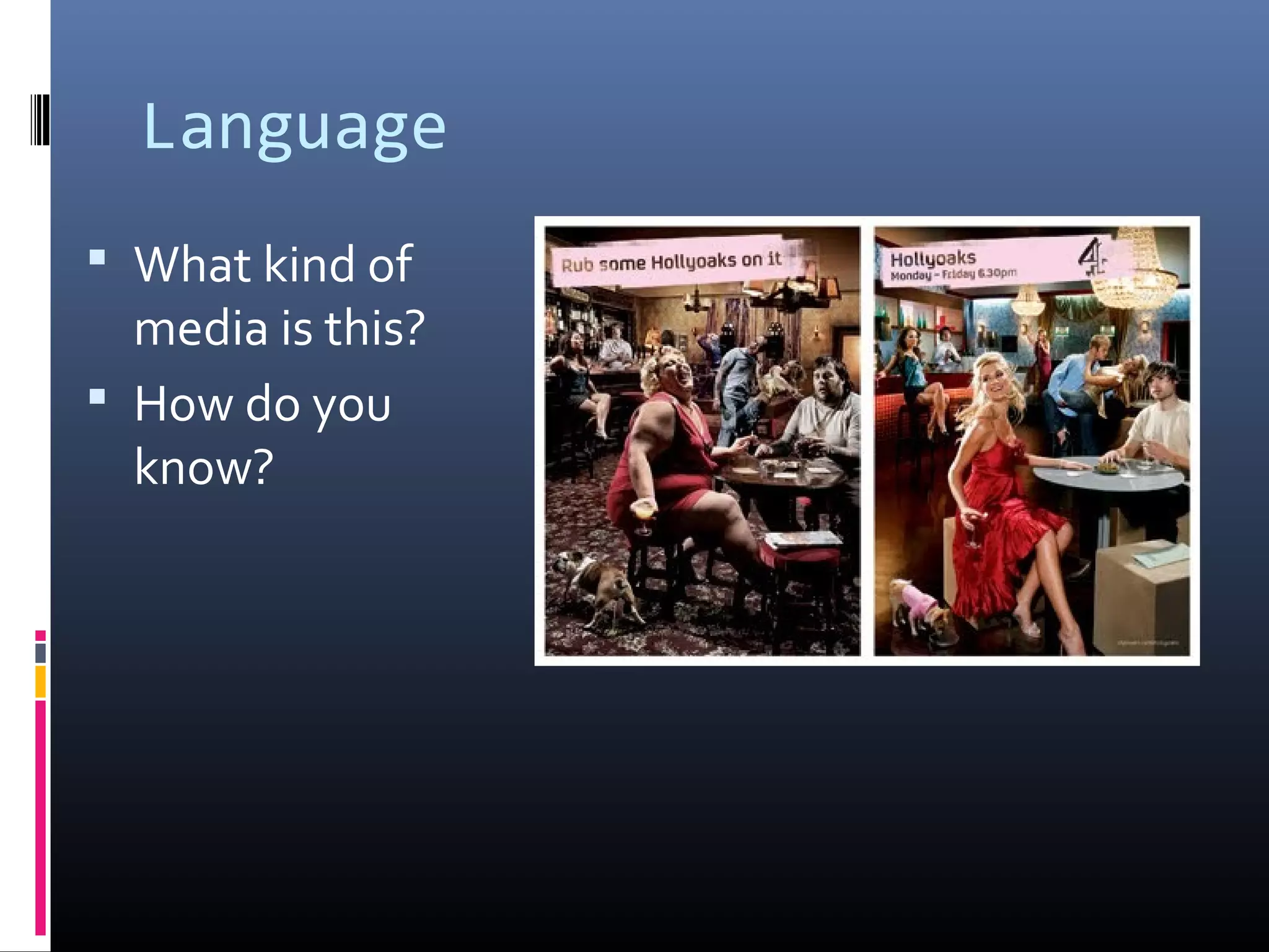 Language
 What kind of
media is this?
 How do you
know?
 