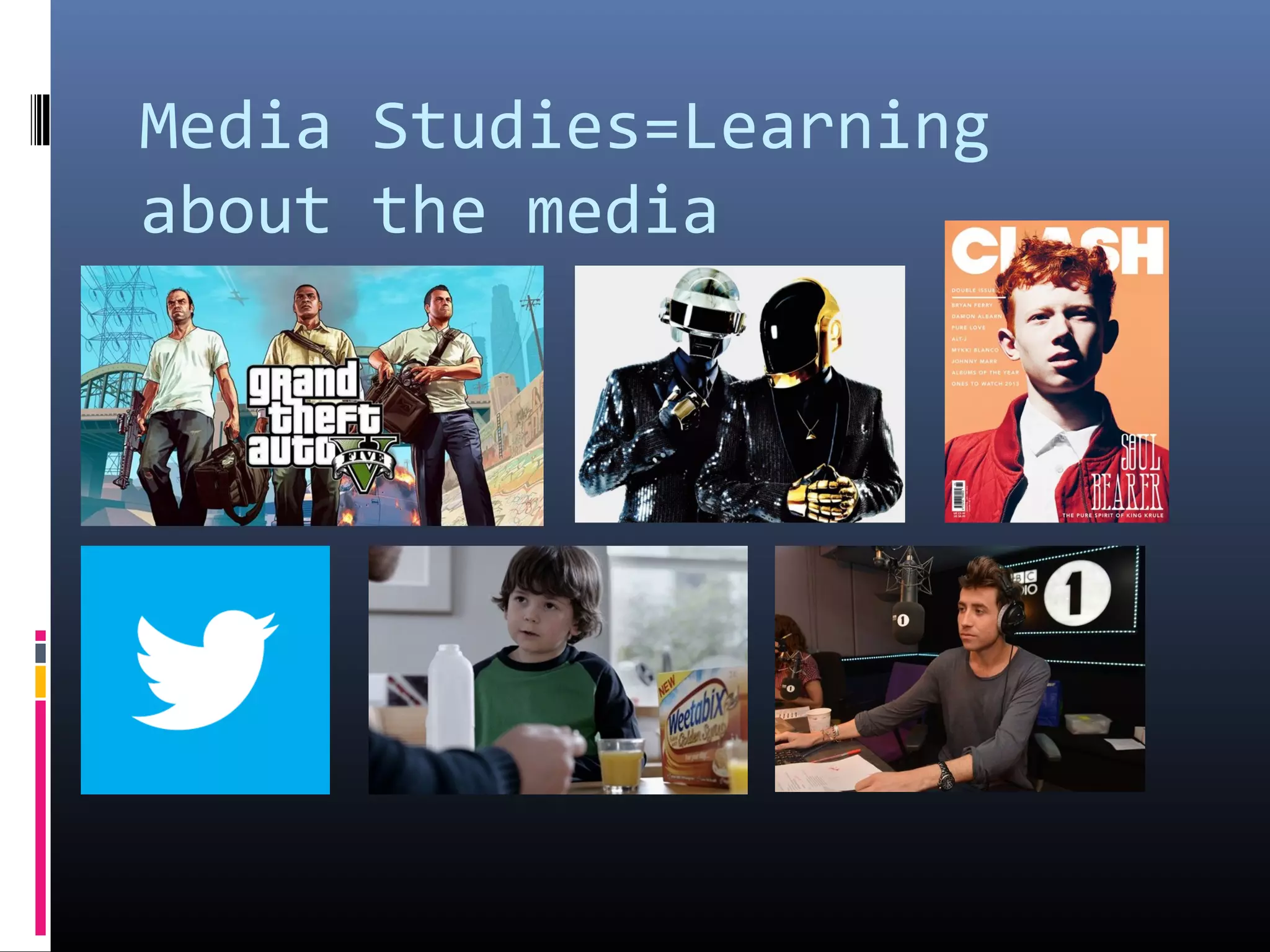 Media Studies=Learning
about the media
 