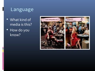 Language
 What kind of
media is this?
 How do you
know?
 