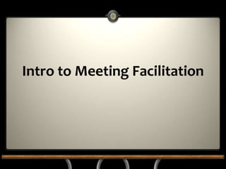 Intro to Meeting Facilitation
 