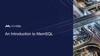 An Introduction to MemSQL
 