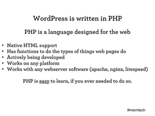 WordPress is written in PHP
           PHP is a language designed for the web

•   Native HTML support
•   Has functions t...