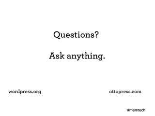 Questions? 

                Ask anything.


wordpress.org                   ottopress.com


                             ...