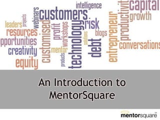 An Introduction to
  MentorSquare
 