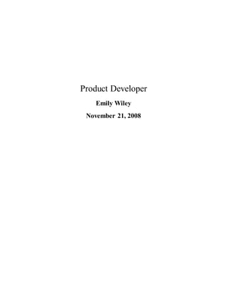 Product Developer
Emily Wiley
November 21, 2008
 