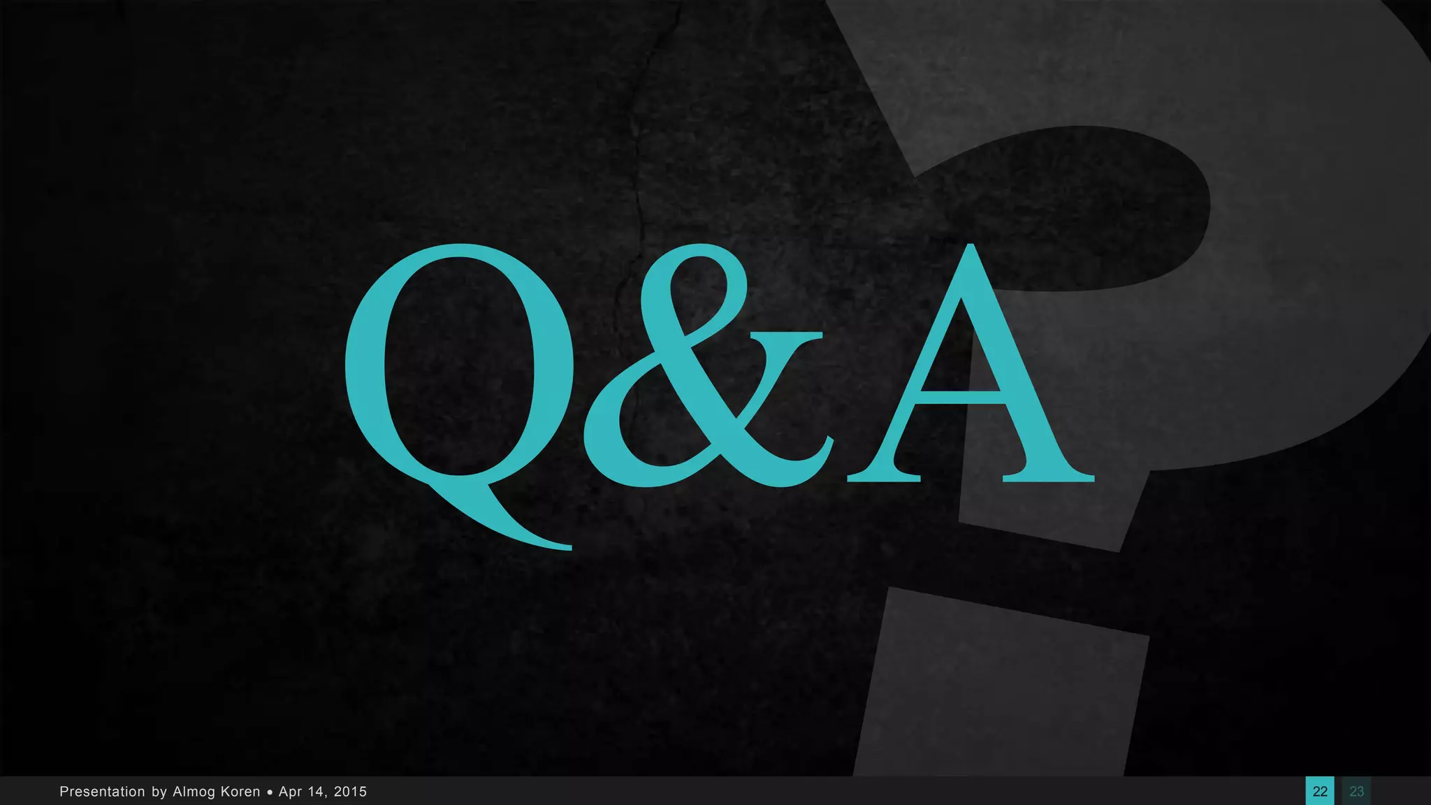 2322Presentation by Almog Koren  Apr 14, 2015
Q&A
 