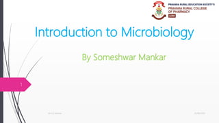 Introduction to Microbiology
By Someshwar Mankar
25/06/2020Mr.S.D.Mankar
1
 