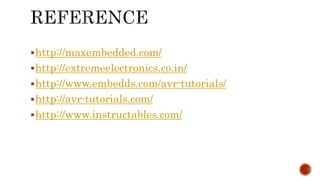 http://maxembedded.com/
http://extremeelectronics.co.in/
http://www.embedds.com/avr-tutorials/
http://avr-tutorials.com/
http://www.instructables.com/
 