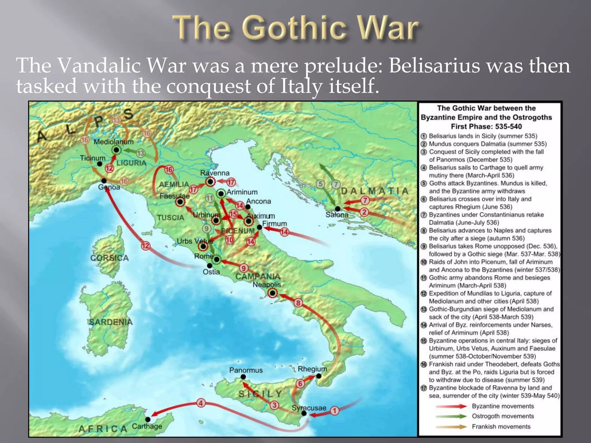 The Vandalic War was a mere prelude: Belisarius was then tasked with the conquest of Italy itself.  