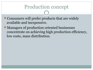 Production concept

Consumers will prefer products that are widely
 available and inexpensive.
Managers of production or...