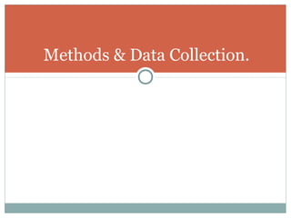 Methods & Data Collection.
 