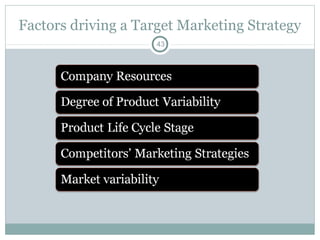 Factors driving a Target Marketing Strategy
                     43
 
