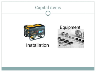 Capital items



                Equipment



Installation
 