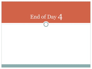 End of Day 4
 