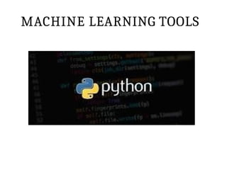 MACHINE LEARNING TOOLS
 