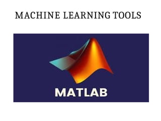MACHINE LEARNING TOOLS
 
