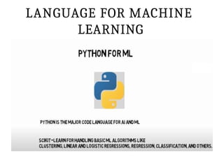 LANGUAGE FOR MACHINE
LEARNING
 