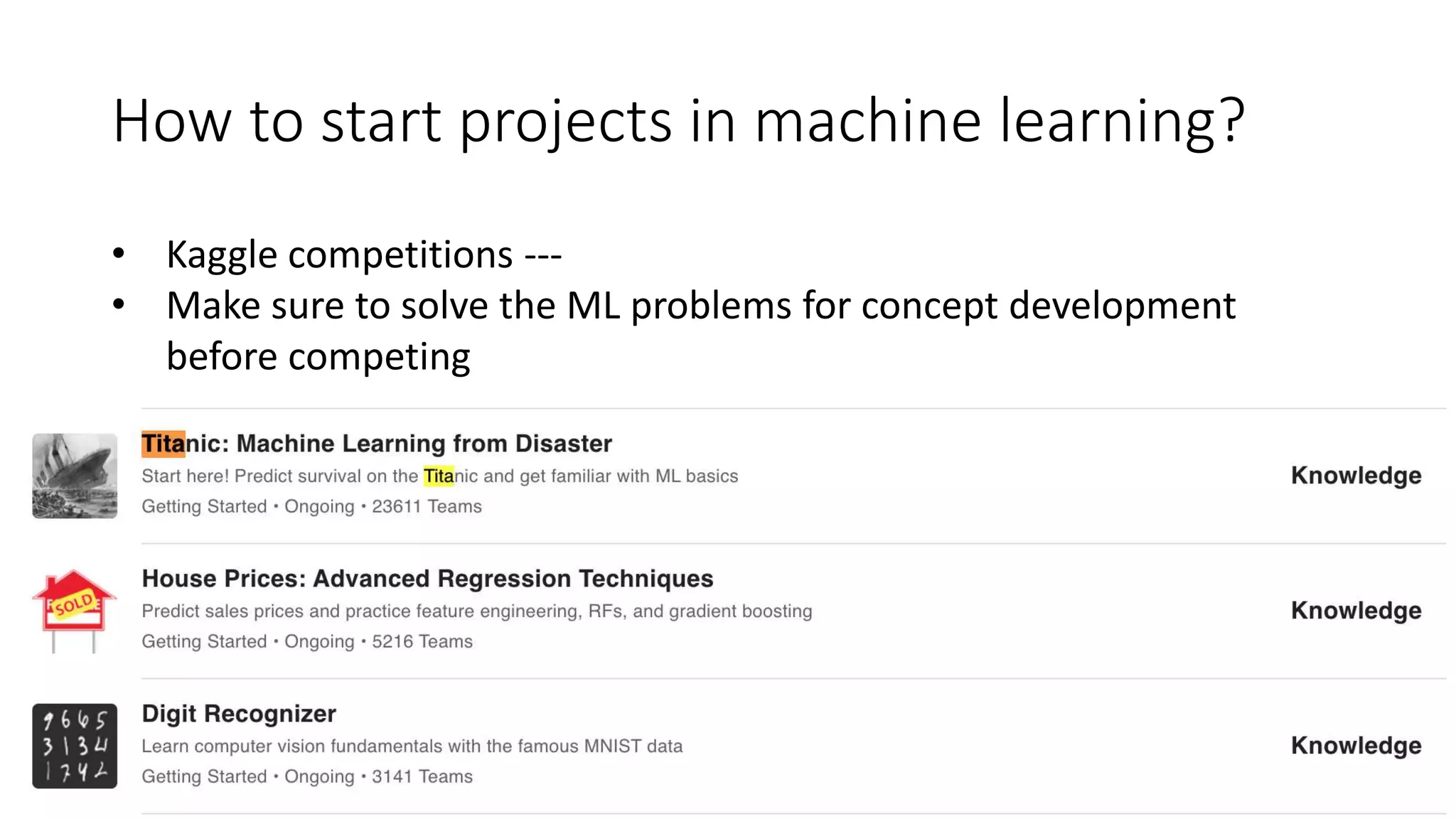 How to start projects in machine learning?
• Kaggle competitions ---
• Make sure to solve the ML problems for concept development
before competing
 