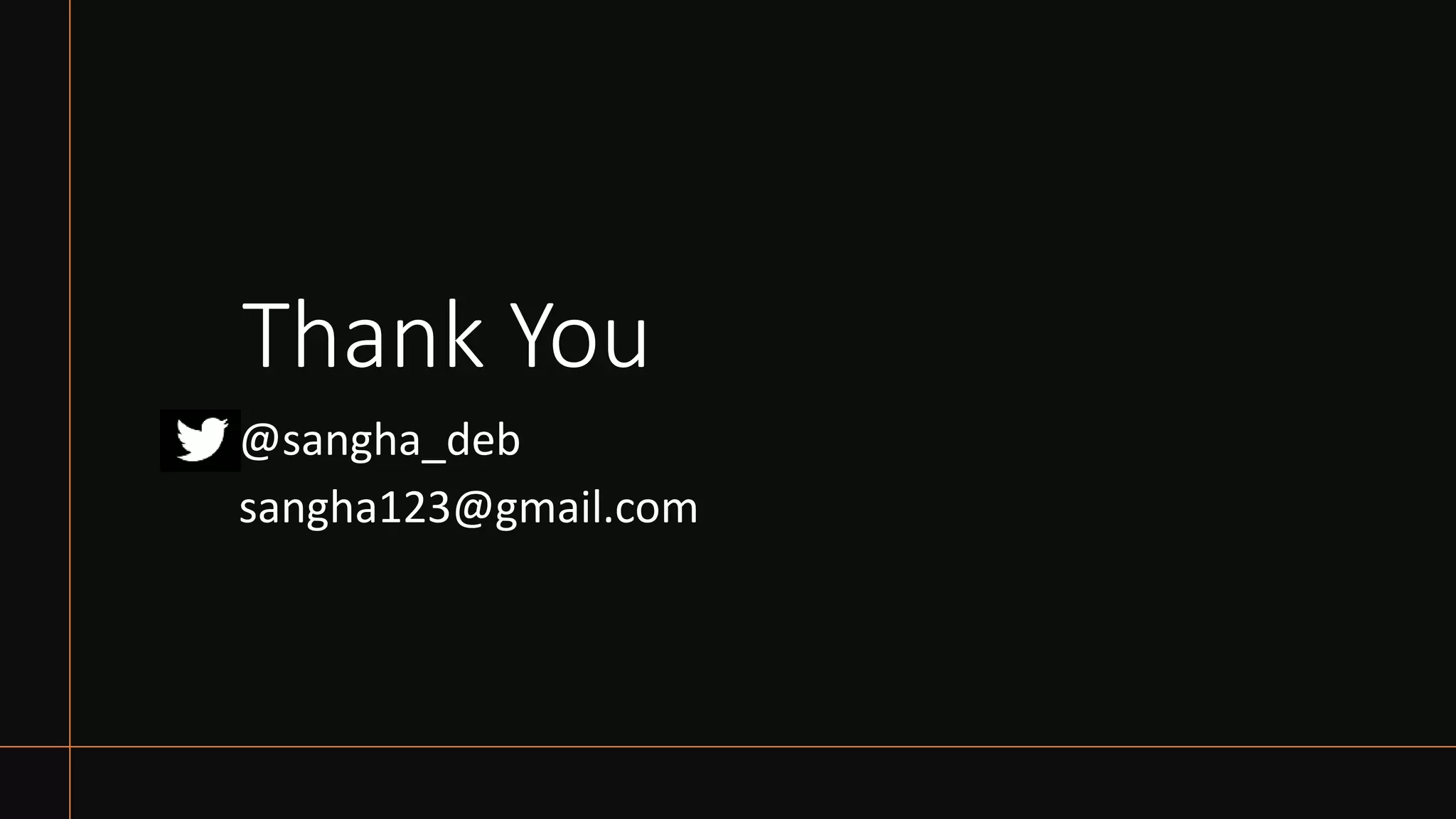 Thank You
@sangha_deb
sangha123@gmail.com
 