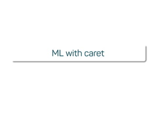ML with caret
 