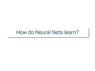 How do Neural Nets learn?
 