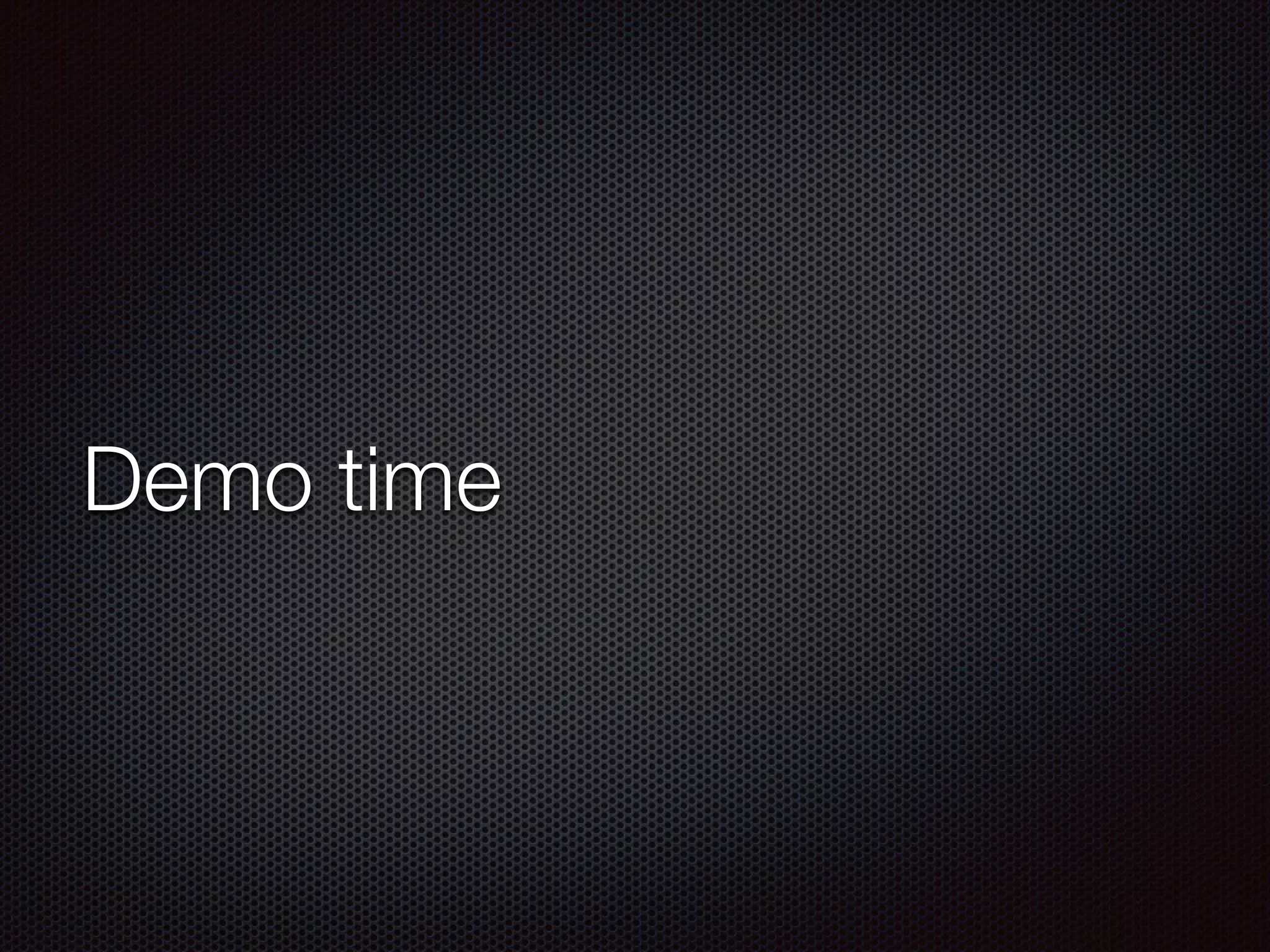 Demo time
 