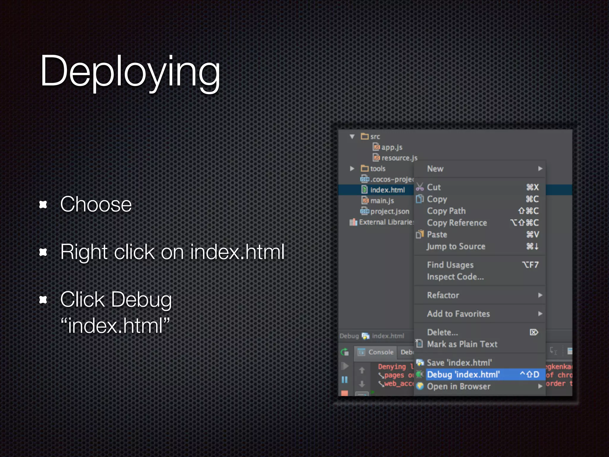 Deploying
Choose
Right click on index.html
Click Debug
“index.html”
 