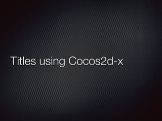 Titles using Cocos2d-x
 