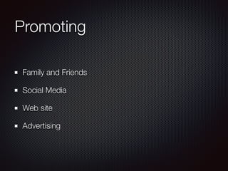 Promoting
Family and Friends
Social Media
Web site
Advertising
 