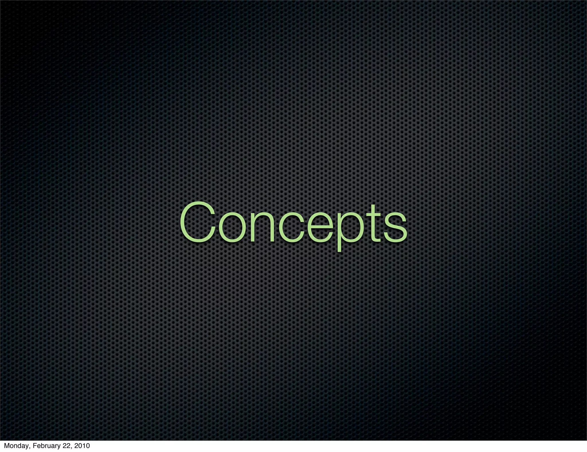 Concepts


Monday, February 22, 2010
 