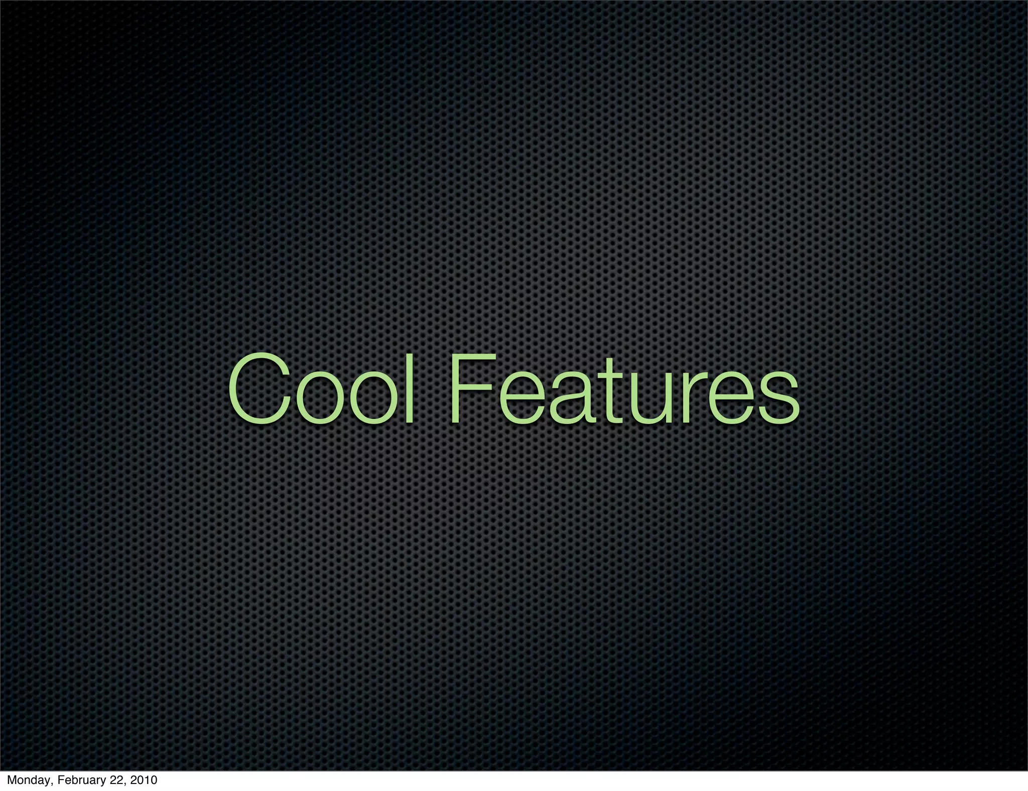 Cool Features


Monday, February 22, 2010
 