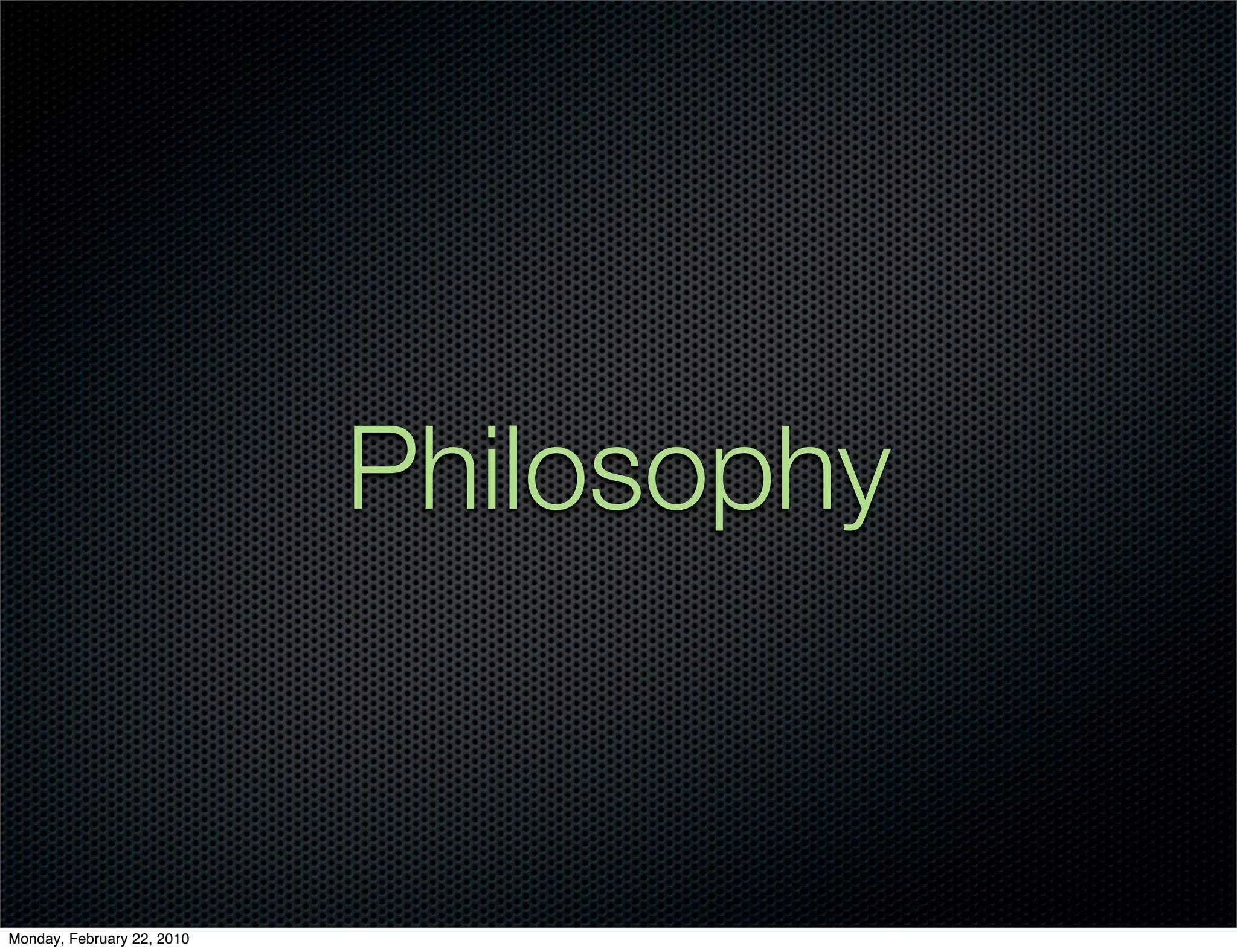 Philosophy


Monday, February 22, 2010
 