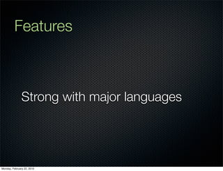 Features



               Strong with major languages




Monday, February 22, 2010
 