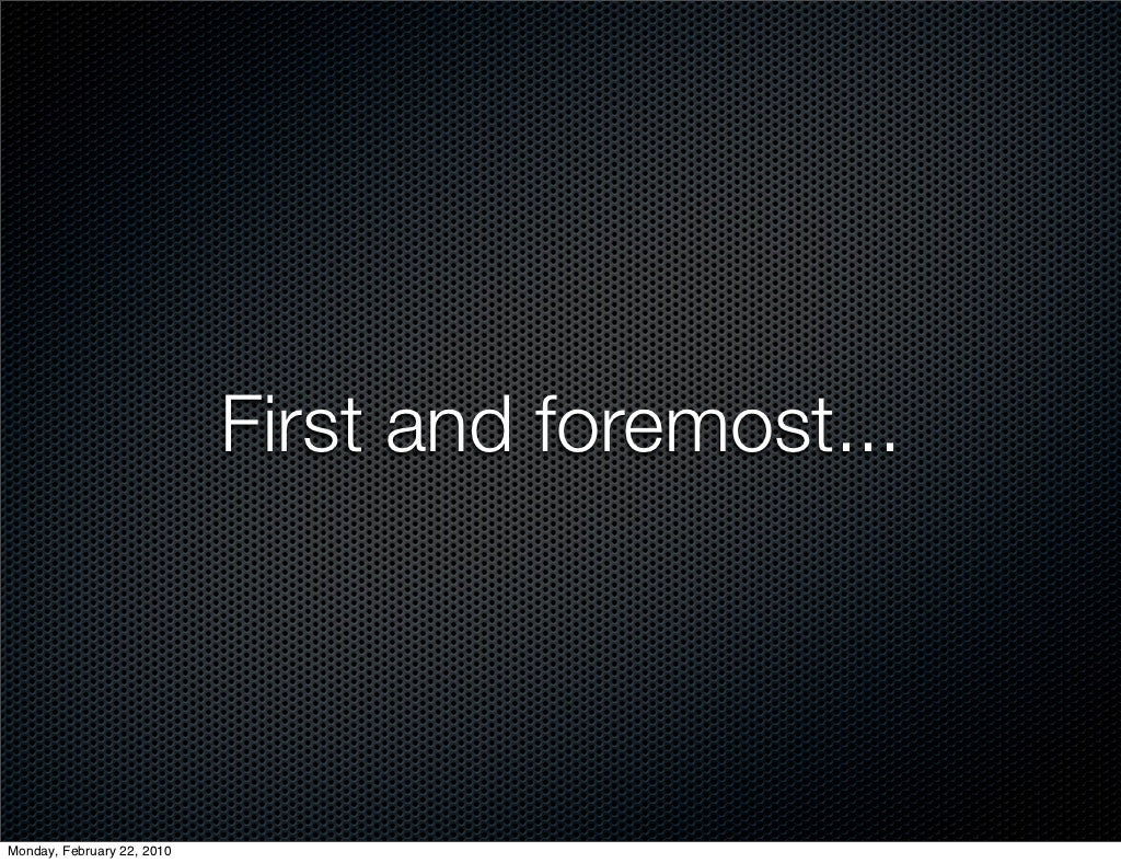 First and foremost... Monday, February