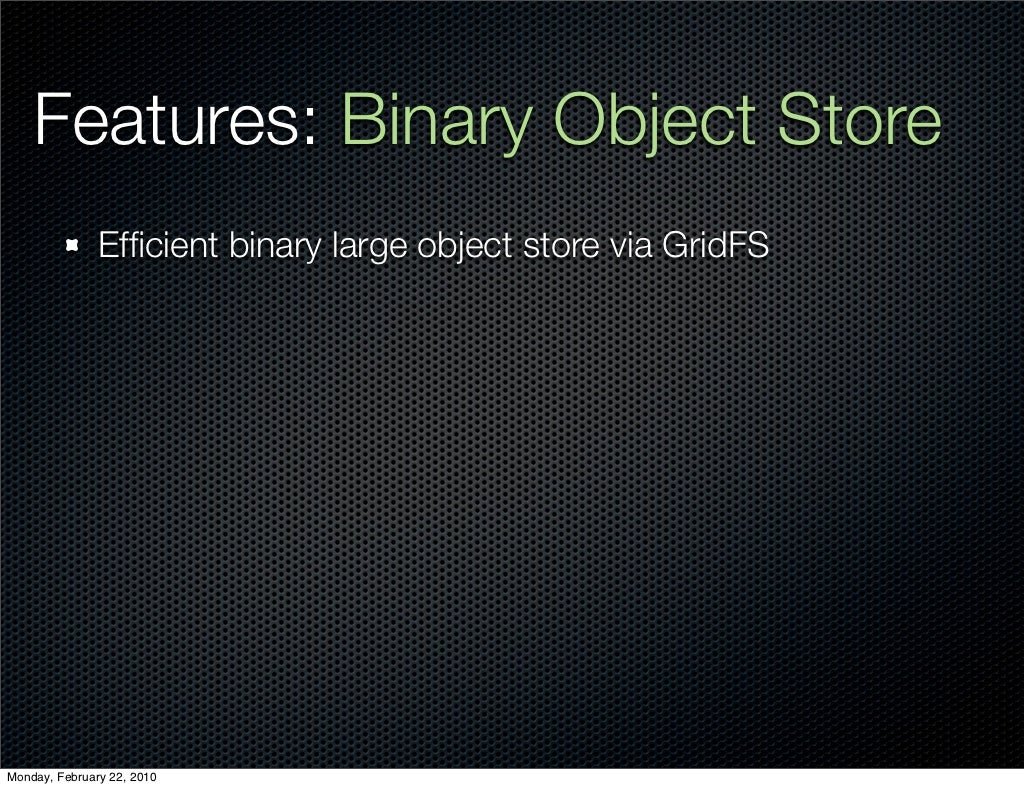 Features Binary Object Store Efﬁcient