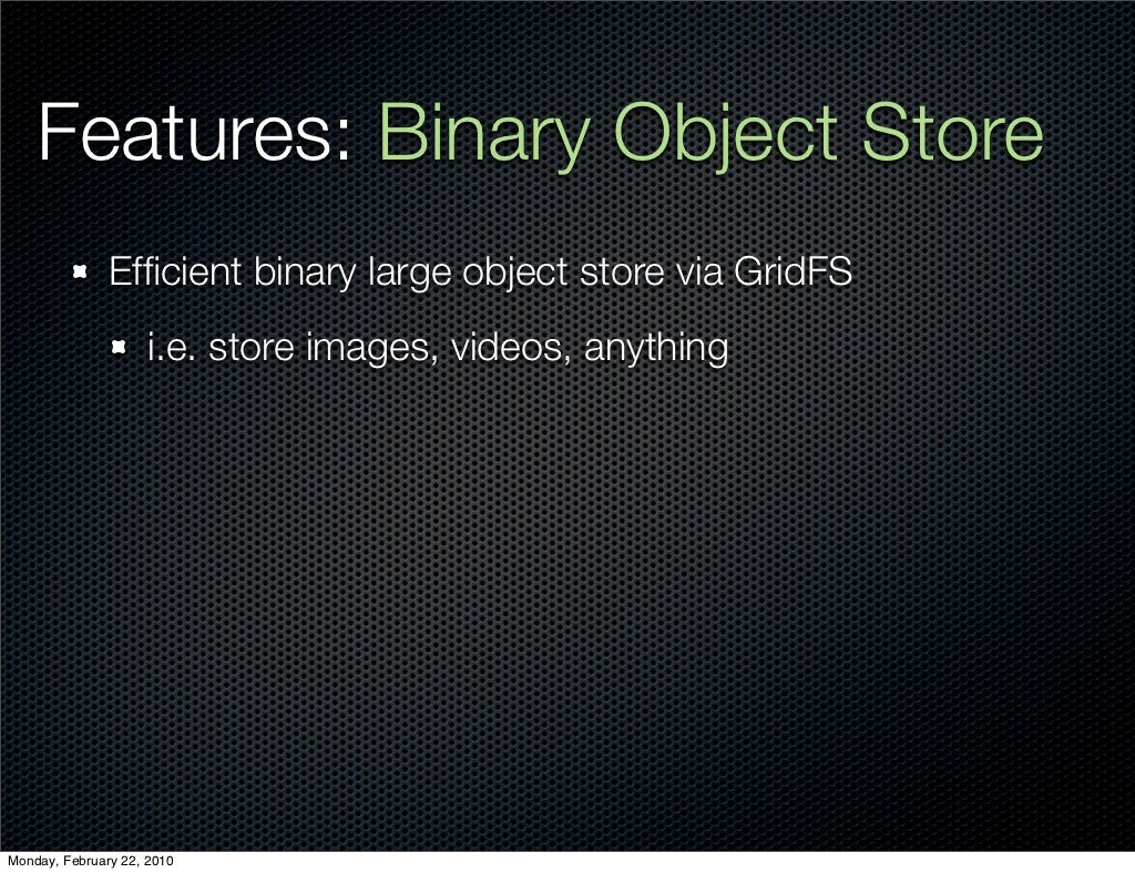 Features Binary Object Store Efﬁcient