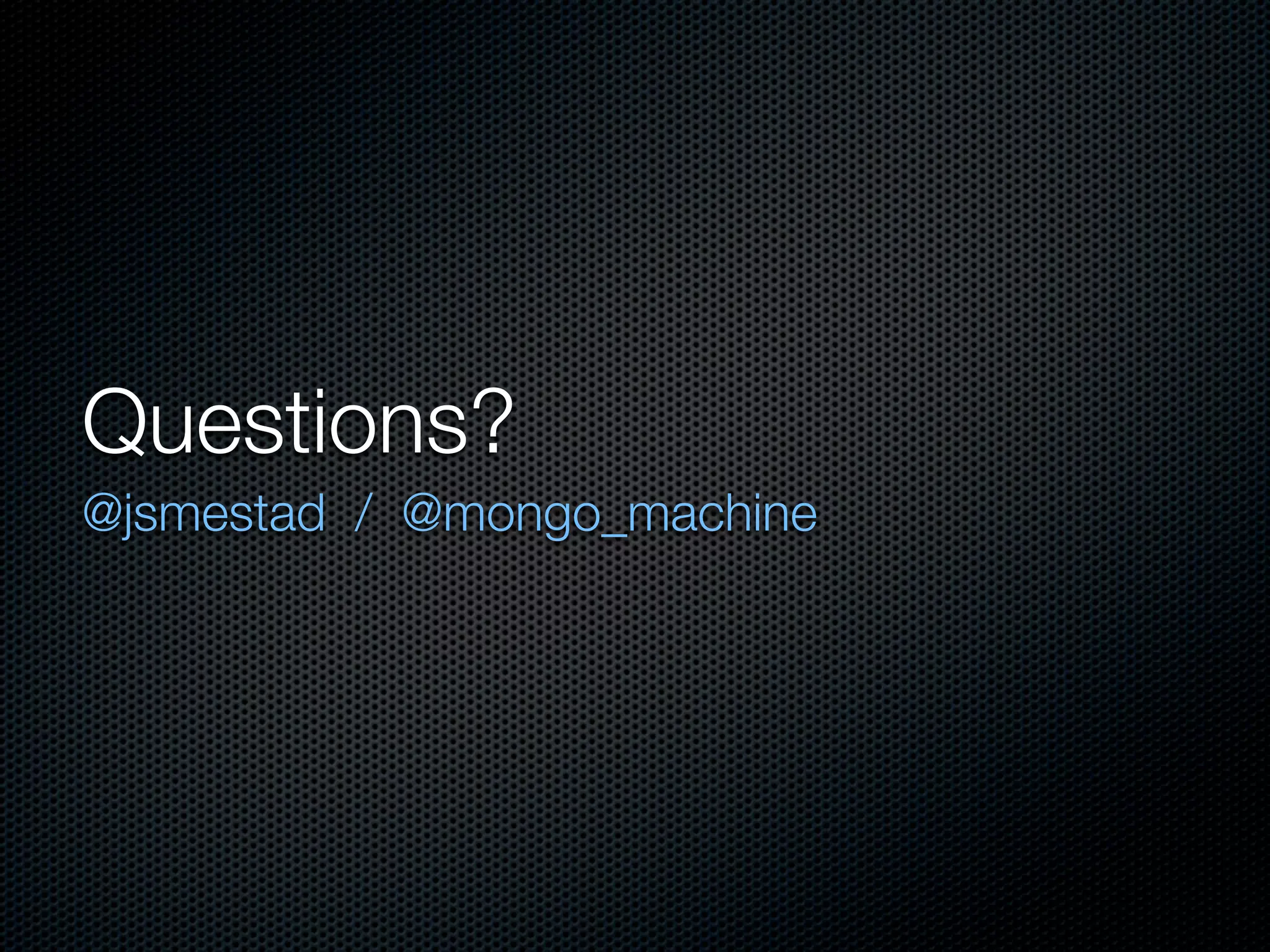 Questions?
@jsmestad / @mongo_machine
 
