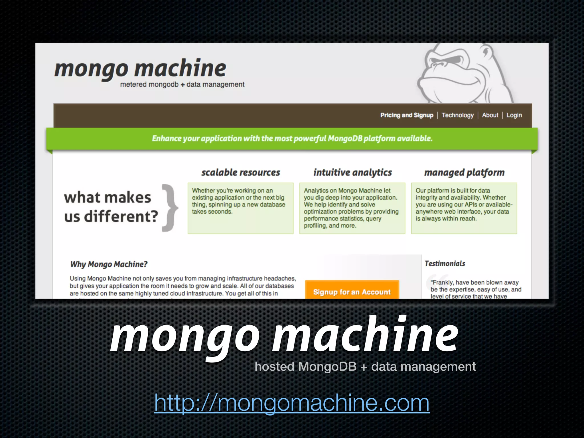 mongo machine
         hosted MongoDB + data management


 http://mongomachine.com
 