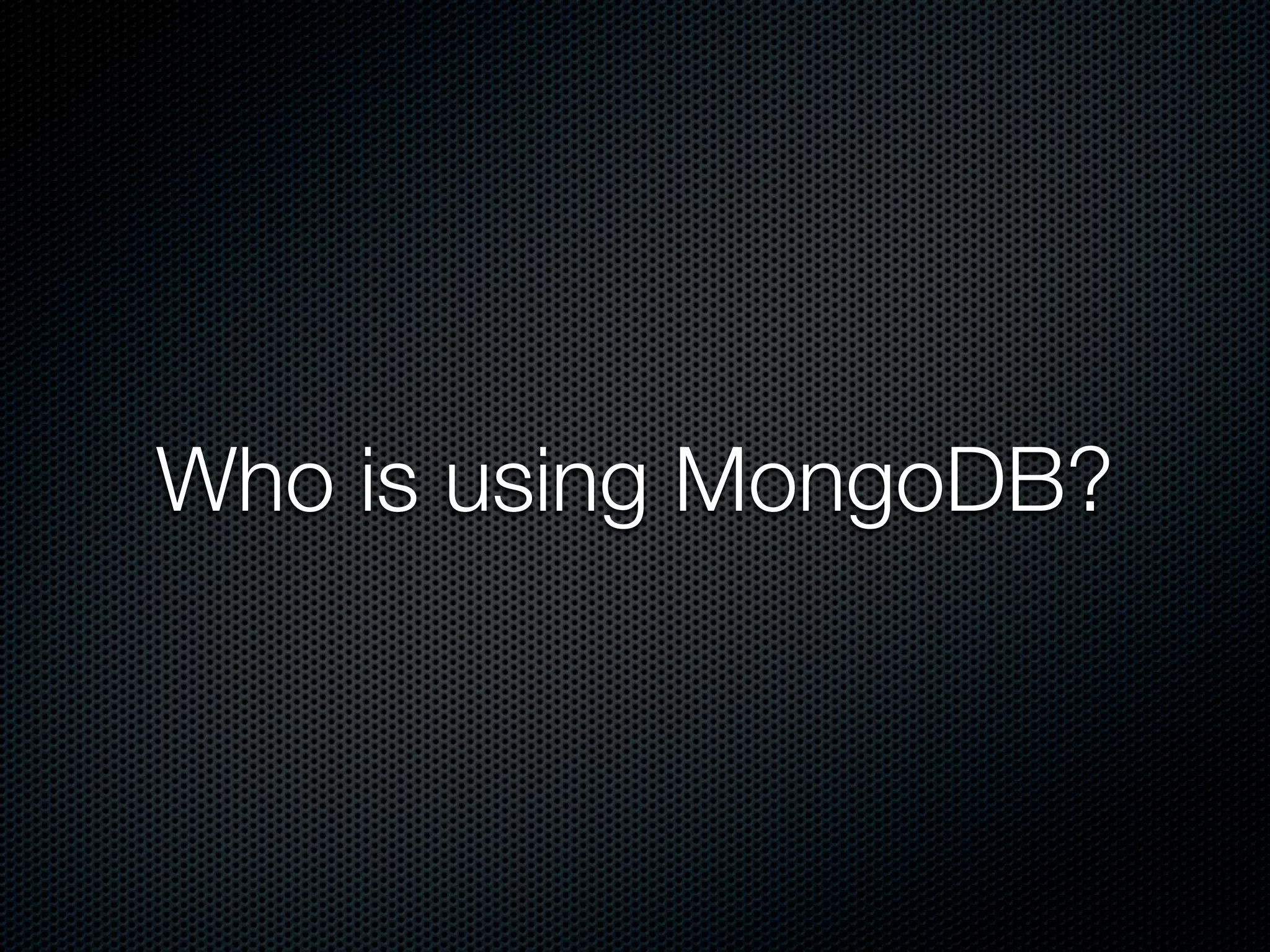 Who is using MongoDB?
 