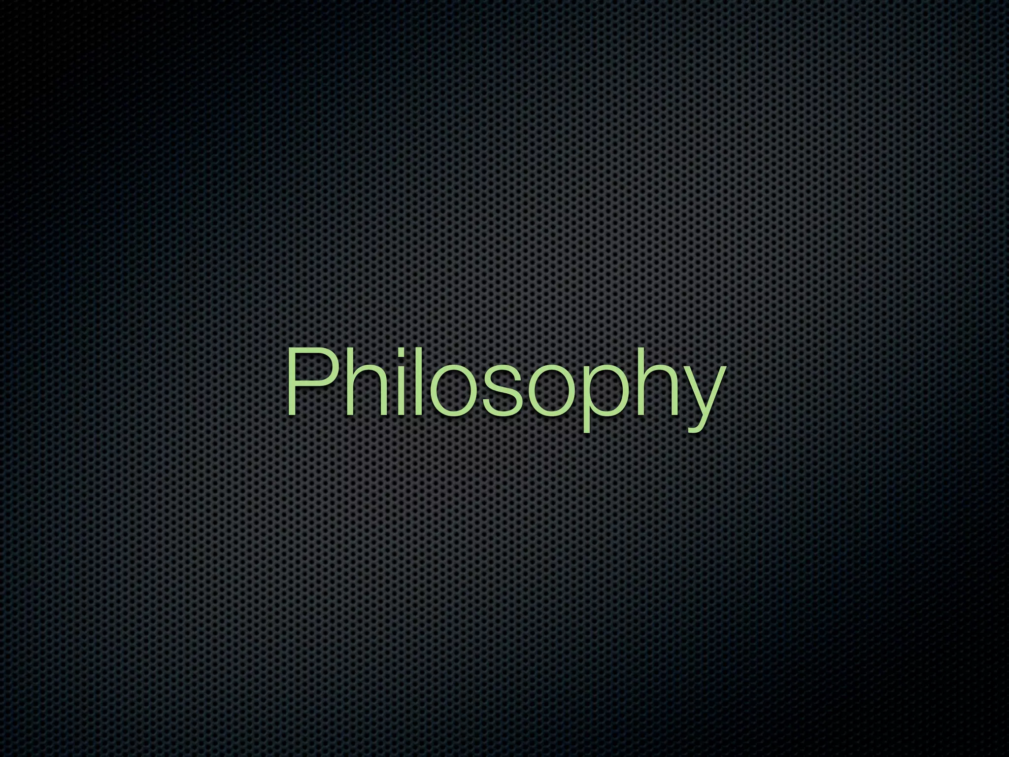 Philosophy
 