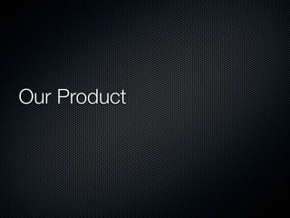 Our Product
 