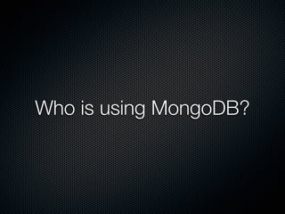 Who is using MongoDB?
 