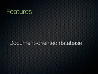 Features



Document-oriented database
 