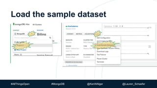 #AllThingsOpen #MongoDB @KenWAlger @Lauren_Schaefer
Load the sample dataset
 